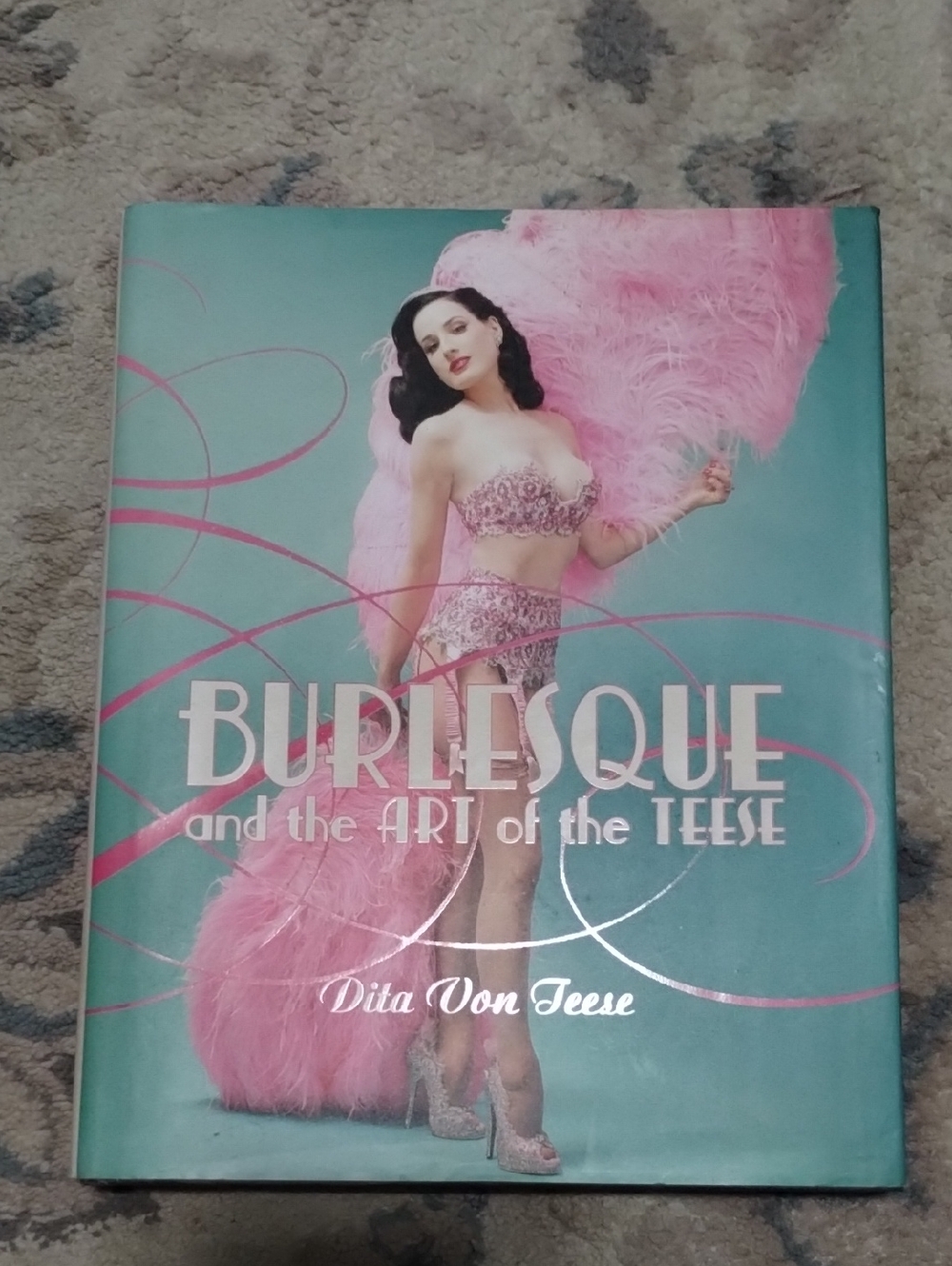 Burlesque and the Art of the Teese by  Dita Von Teese